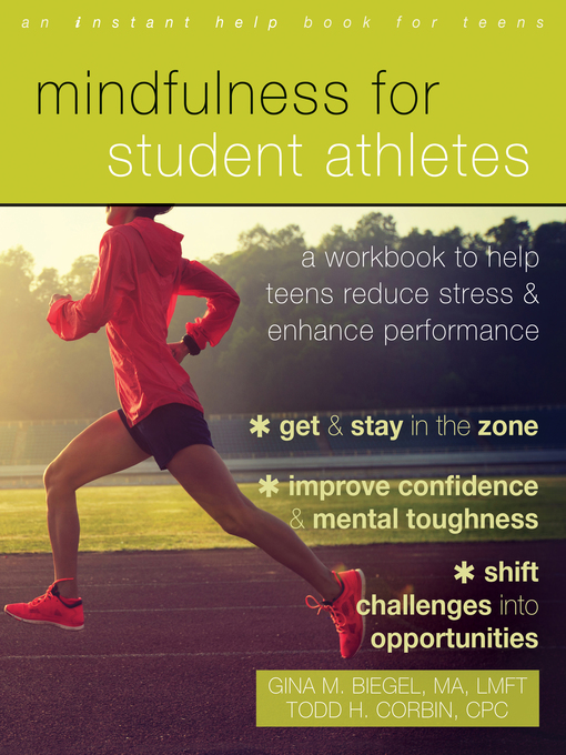 Title details for Mindfulness for Student Athletes: a Workbook to Help Teens Reduce Stress and Enhance Performance by Gina M. Biegel - Available